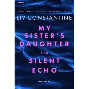 My Sister's Daughter and Silent Echo: Two Thrillers -- Liv Constantine